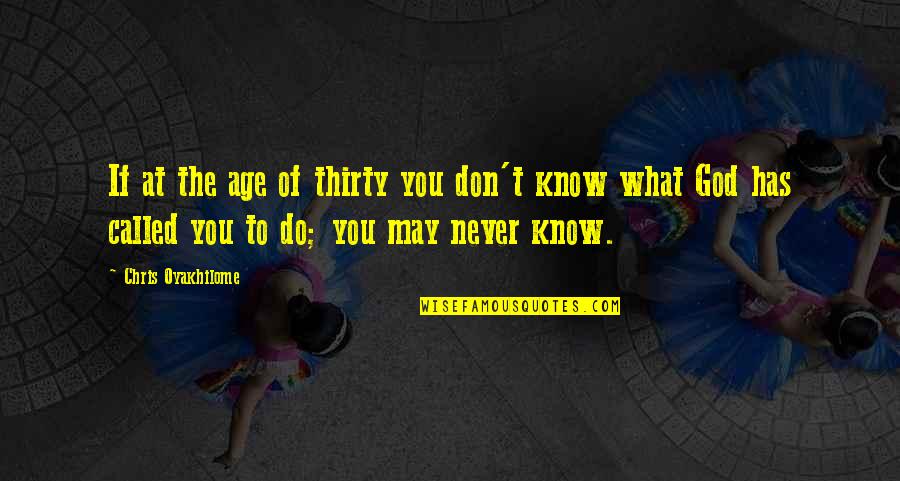 Weinacht Pyramid Quotes By Chris Oyakhilome: If at the age of thirty you don't