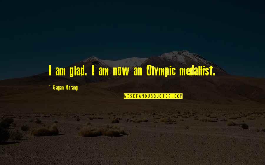 Weinacht Pyramid Quotes By Gagan Narang: I am glad. I am now an Olympic