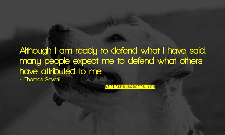 Weinacker Andrea Quotes By Thomas Sowell: Although I am ready to defend what I