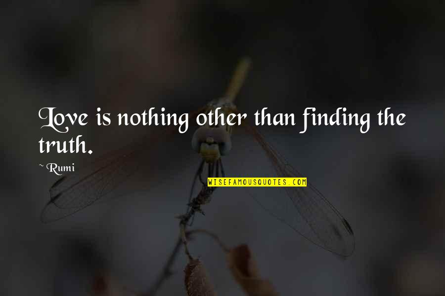 Weinackers Montessori Quotes By Rumi: Love is nothing other than finding the truth.