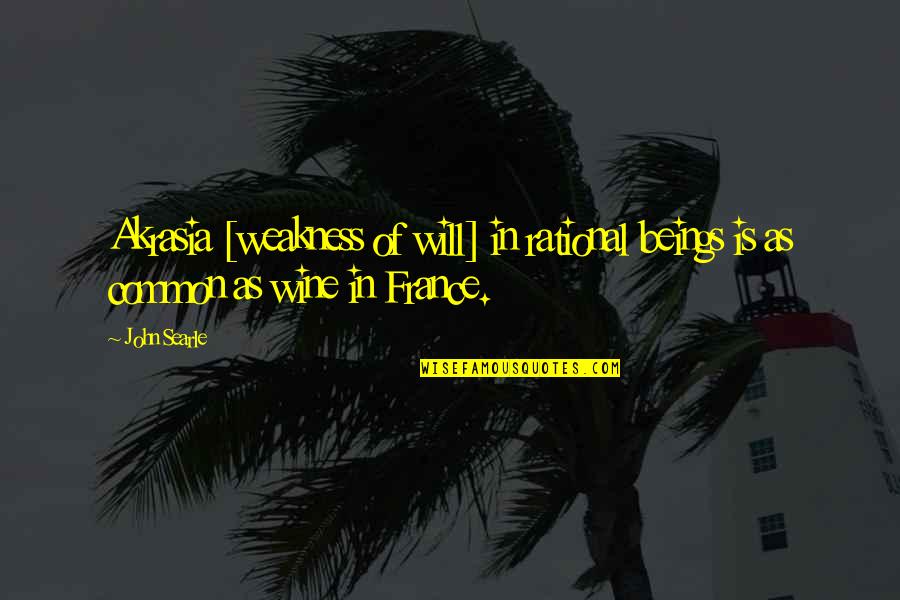 Weinackers Restaurant Quotes By John Searle: Akrasia [weakness of will] in rational beings is