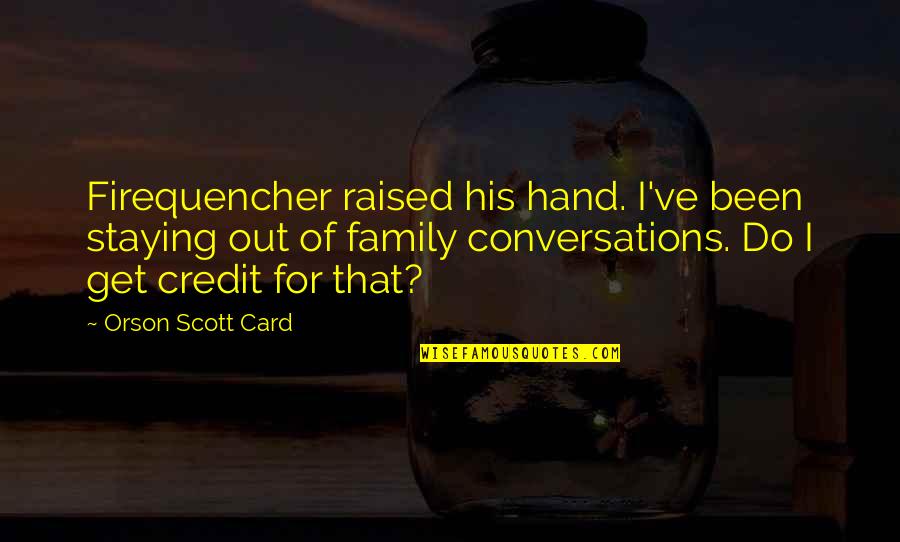 Weinbach Group Quotes By Orson Scott Card: Firequencher raised his hand. I've been staying out Weinbach Group Quotes By Orson Scott Card: Firequencher raised his hand. I've been staying out