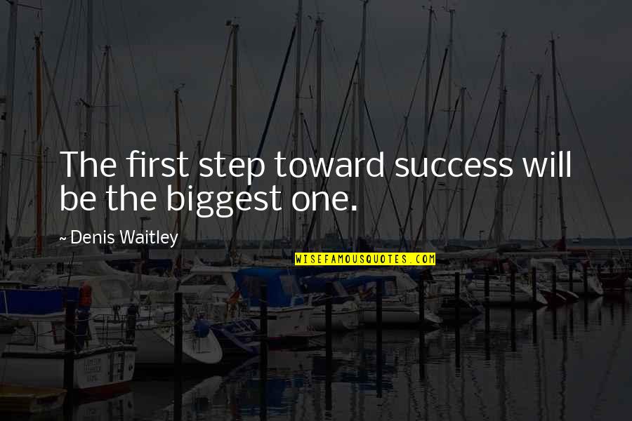 Weinbach Quotes By Denis Waitley: The first step toward success will be the