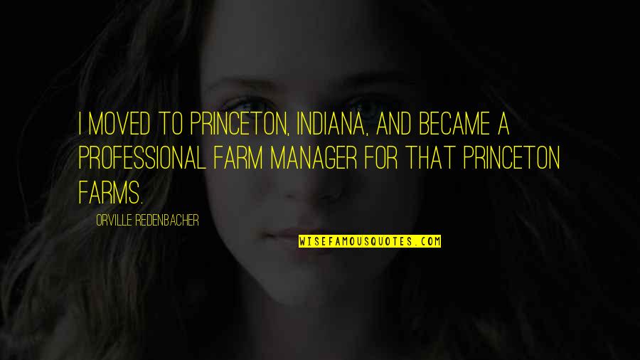 Weinberg Center Quotes By Orville Redenbacher: I moved to Princeton, Indiana, and became a