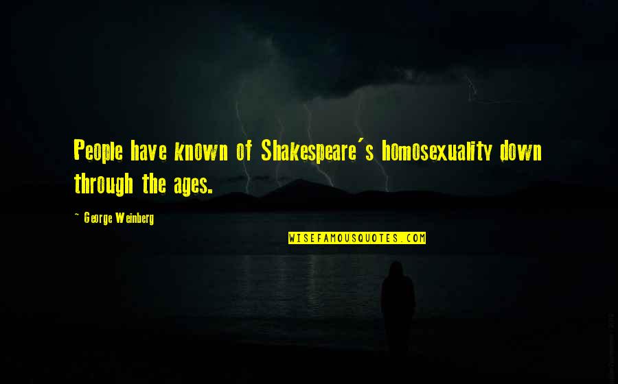 Weinberg Quotes By George Weinberg: People have known of Shakespeare's homosexuality down through