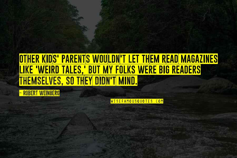 Weinberg Quotes By Robert Weinberg: Other kids' parents wouldn't let them read magazines