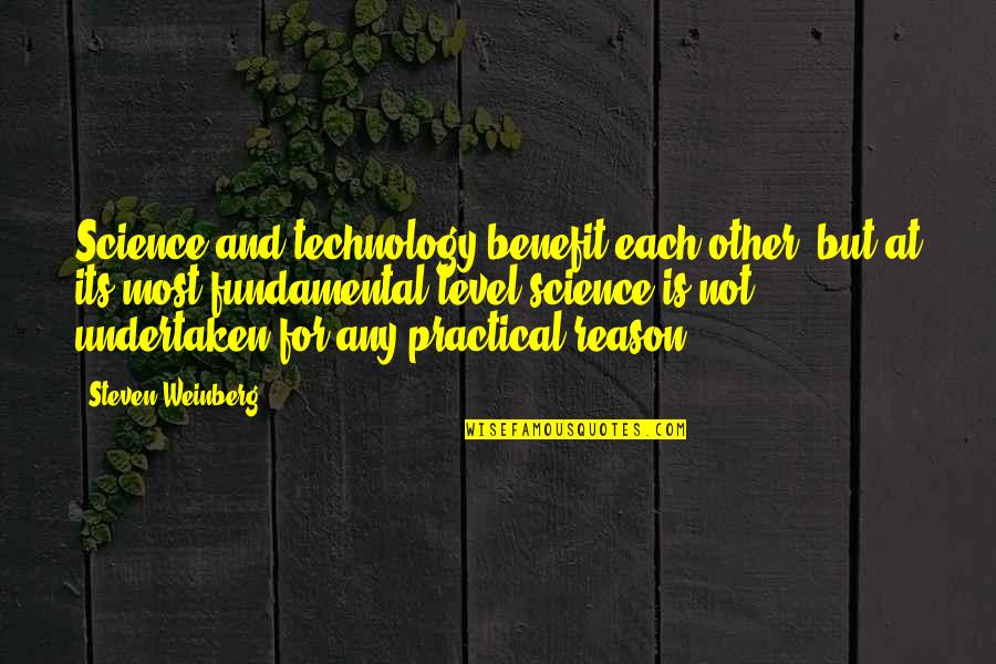 Weinberg Quotes By Steven Weinberg: Science and technology benefit each other, but at