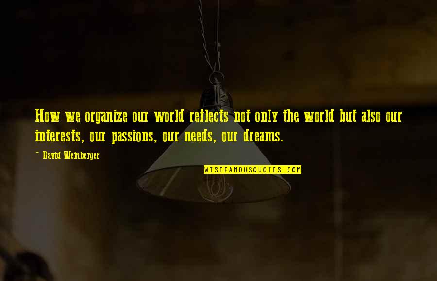 Weinberger Quotes By David Weinberger: How we organize our world reflects not only Weinberger Quotes By David Weinberger: How we organize our world reflects not only