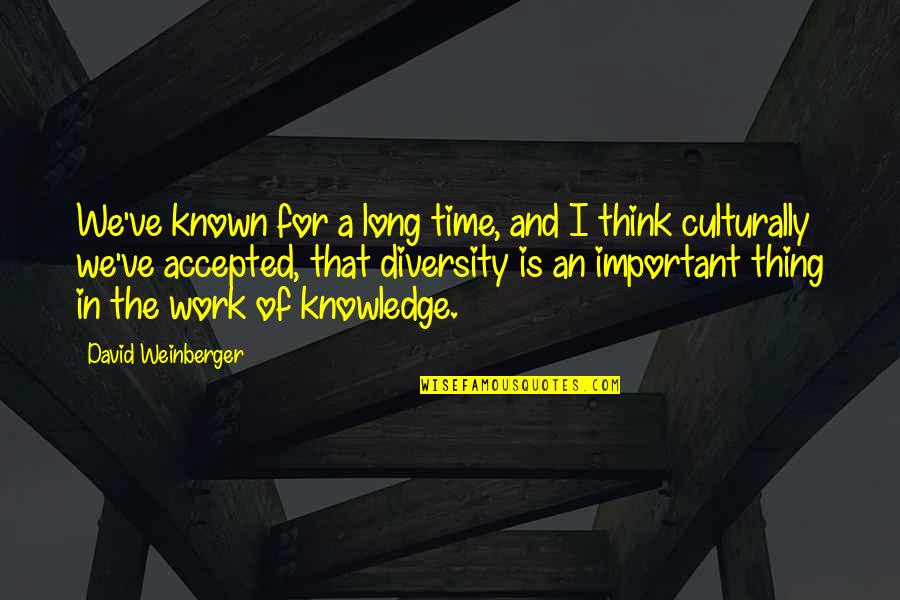 Weinberger Quotes By David Weinberger: We've known for a long time, and I Weinberger Quotes By David Weinberger: We've known for a long time, and I