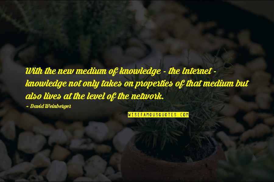 Weinberger Quotes By David Weinberger: With the new medium of knowledge - the Weinberger Quotes By David Weinberger: With the new medium of knowledge - the