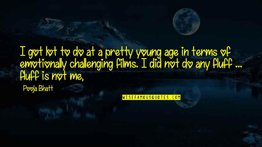 Weinberger Sinus Quotes By Pooja Bhatt: I got lot to do at a pretty Weinberger Sinus Quotes By Pooja Bhatt: I got lot to do at a pretty