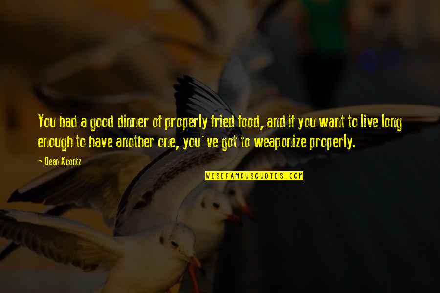 Weinblatt Attorney Quotes By Dean Koontz: You had a good dinner of properly fried Weinblatt Attorney Quotes By Dean Koontz: You had a good dinner of properly fried