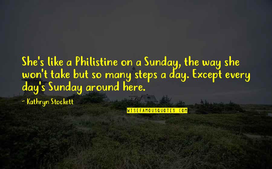 Weinblatt Attorney Quotes By Kathryn Stockett: She's like a Philistine on a Sunday, the Weinblatt Attorney Quotes By Kathryn Stockett: She's like a Philistine on a Sunday, the
