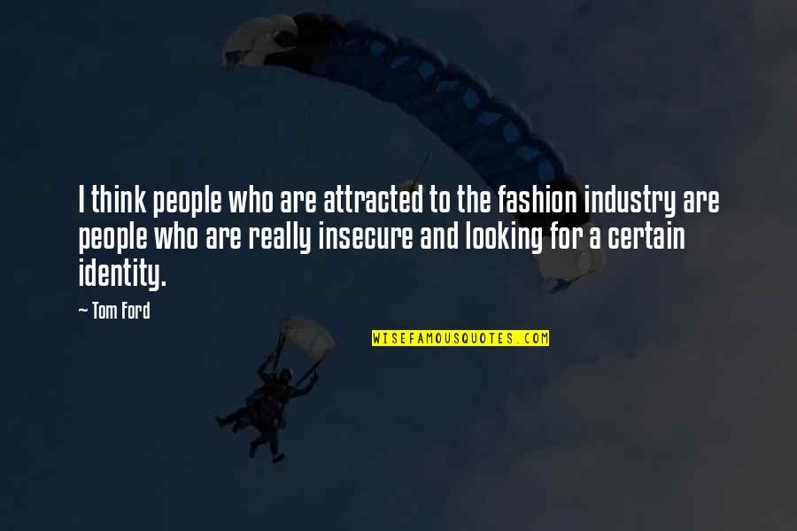 Weinblatt Attorney Quotes By Tom Ford: I think people who are attracted to the Weinblatt Attorney Quotes By Tom Ford: I think people who are attracted to the