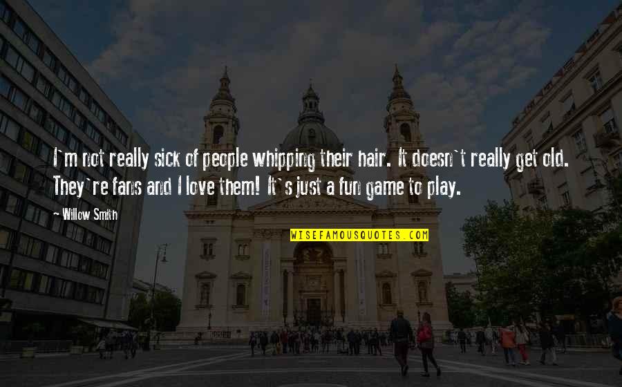 Weinblatt Pencil Quotes By Willow Smith: I'm not really sick of people whipping their