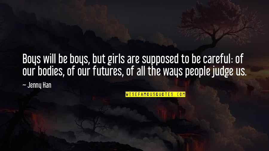 Weinbrandt Je Quotes By Jenny Han: Boys will be boys, but girls are supposed Weinbrandt Je Quotes By Jenny Han: Boys will be boys, but girls are supposed