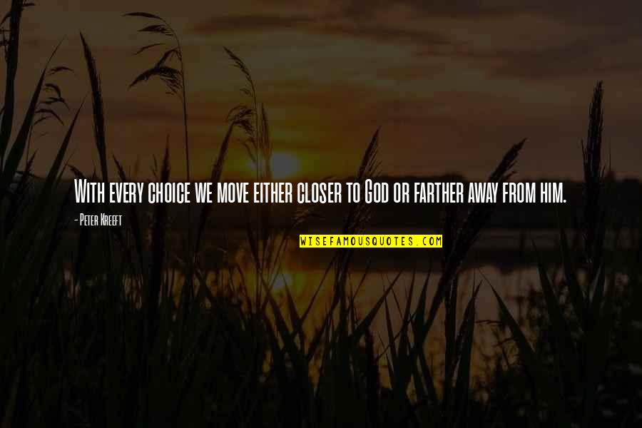 Weinbrandt Je Quotes By Peter Kreeft: With every choice we move either closer to