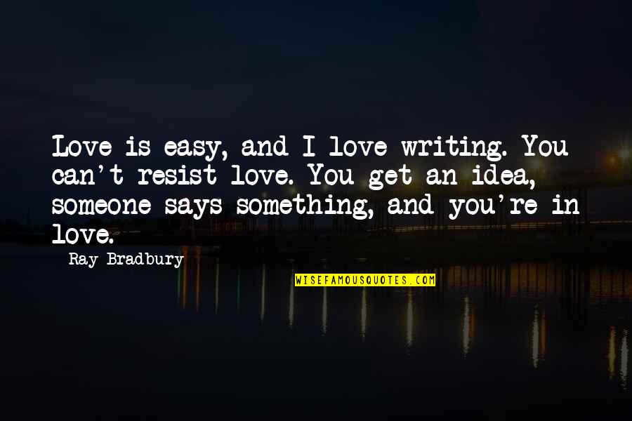 Weindorf Stanley Quotes By Ray Bradbury: Love is easy, and I love writing. You