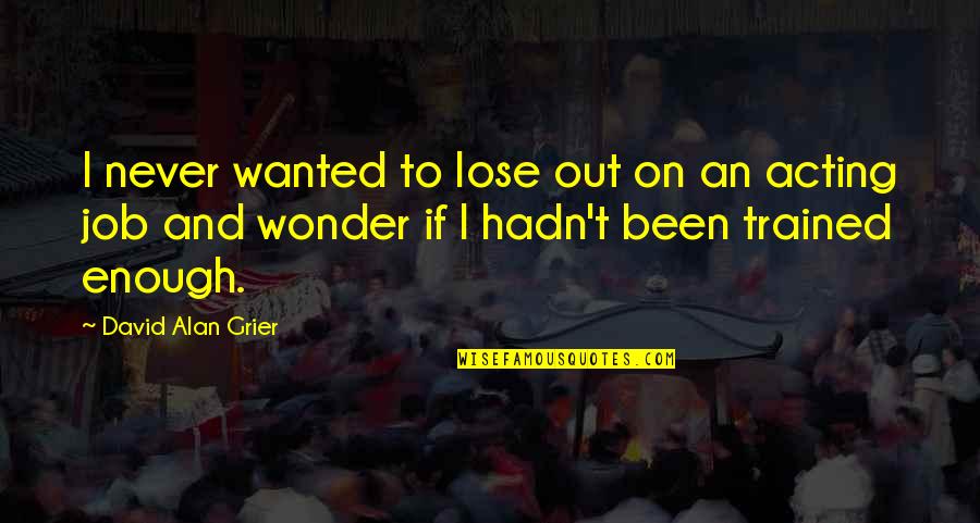Weiner Mobile Quotes By David Alan Grier: I never wanted to lose out on an Weiner Mobile Quotes By David Alan Grier: I never wanted to lose out on an