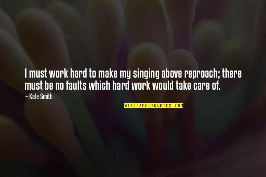Weinery Quotes By Kate Smith: I must work hard to make my singing