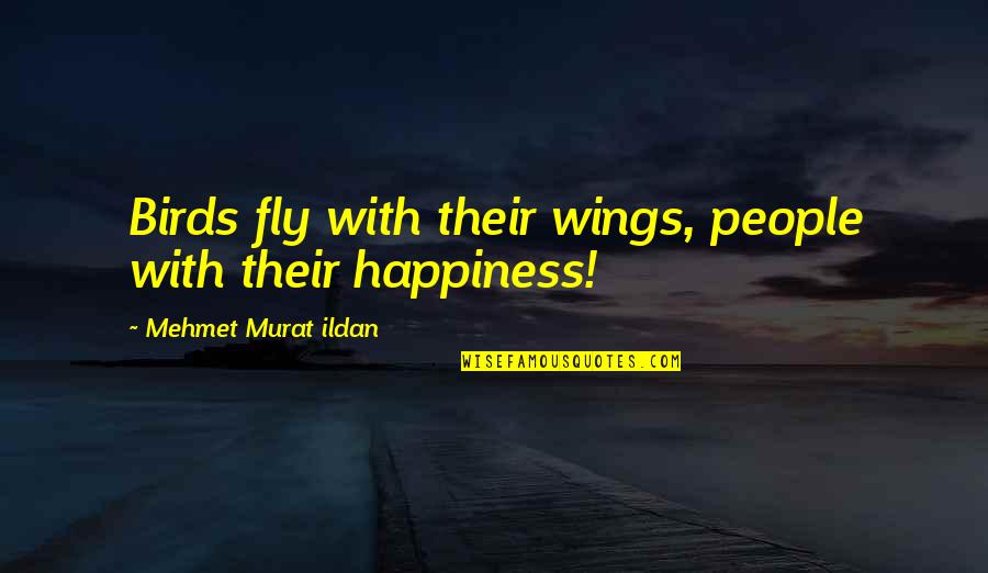 Weinery Quotes By Mehmet Murat Ildan: Birds fly with their wings, people with their