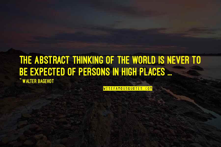 Weinery Quotes By Walter Bagehot: The abstract thinking of the world is never