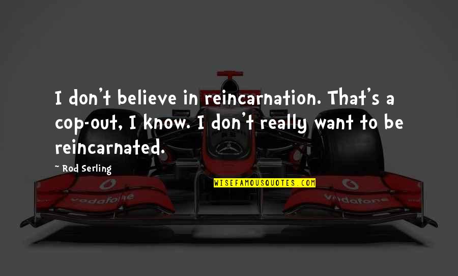 Weinfeld Podiatrist Quotes By Rod Serling: I don't believe in reincarnation. That's a cop-out, Weinfeld Podiatrist Quotes By Rod Serling: I don't believe in reincarnation. That's a cop-out,