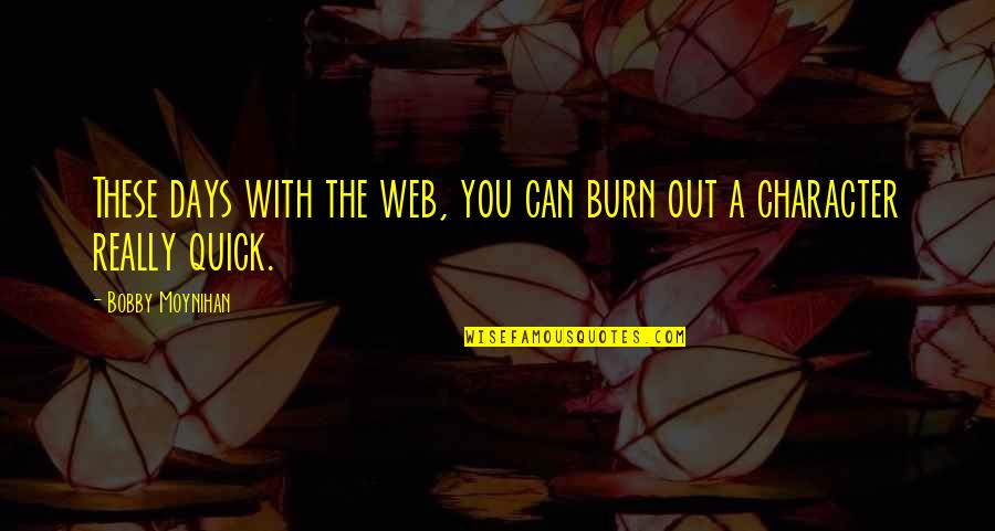 Weingartners Quotes By Bobby Moynihan: These days with the web, you can burn
