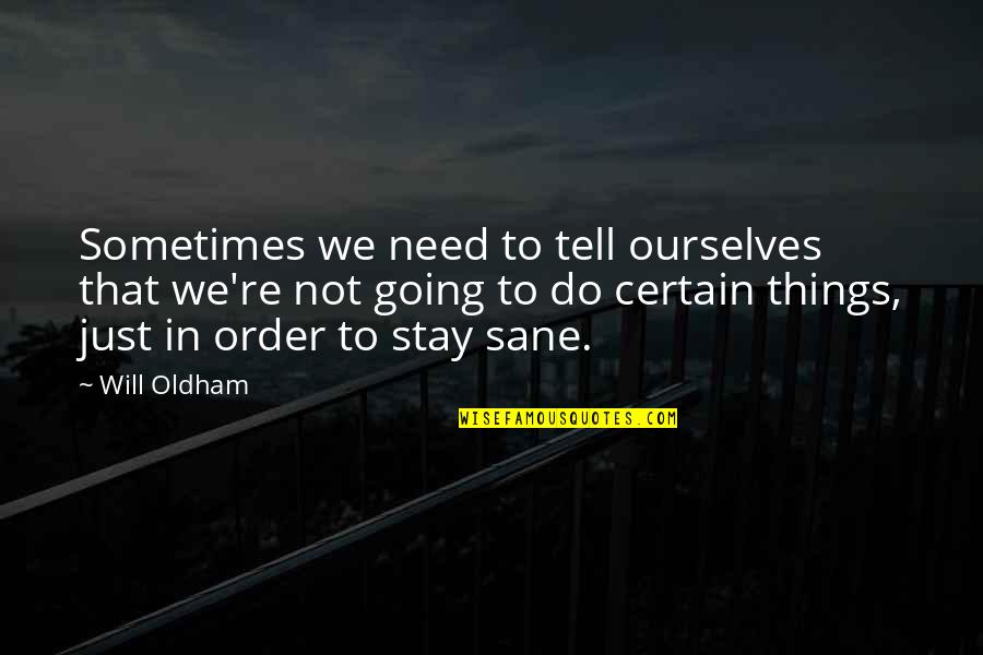 Weingartners Quotes By Will Oldham: Sometimes we need to tell ourselves that we're