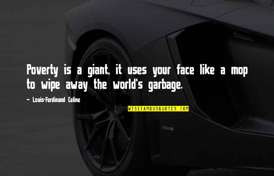 Weinger Eye Quotes By Louis-Ferdinand Celine: Poverty is a giant, it uses your face Weinger Eye Quotes By Louis-Ferdinand Celine: Poverty is a giant, it uses your face