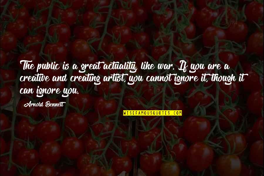 Weingrow Wellness Quotes By Arnold Bennett: The public is a great actuality, like war. Weingrow Wellness Quotes By Arnold Bennett: The public is a great actuality, like war.