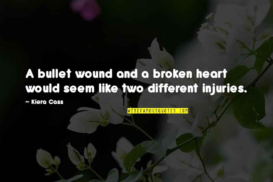 Weinheimer Quotes By Kiera Cass: A bullet wound and a broken heart would