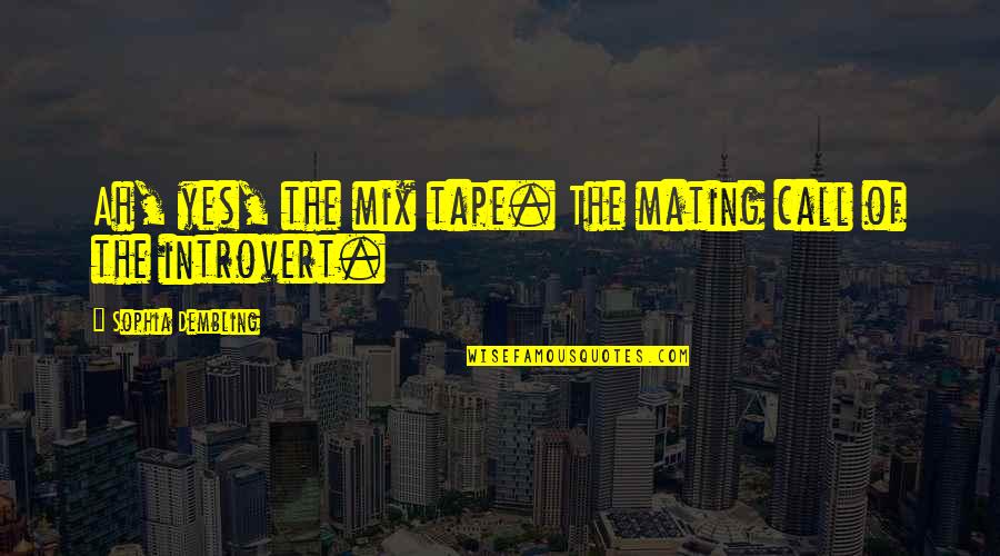 Weinheimer Quotes By Sophia Dembling: Ah, yes, the mix tape. The mating call Weinheimer Quotes By Sophia Dembling: Ah, yes, the mix tape. The mating call