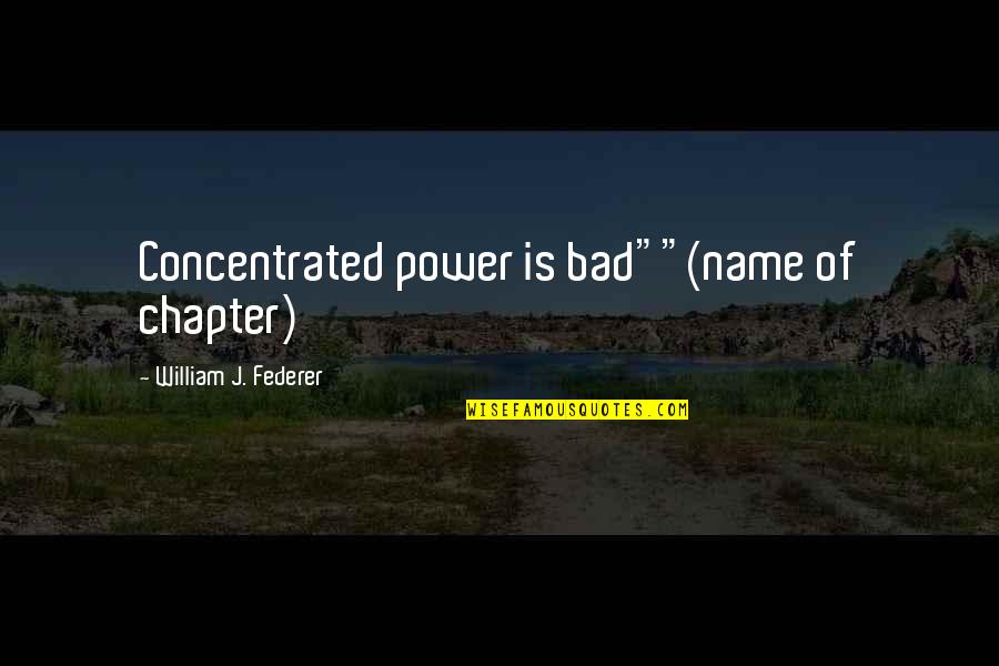 Weinheimer Quotes By William J. Federer: Concentrated power is bad""(name of chapter) Weinheimer Quotes By William J. Federer: Concentrated power is bad""(name of chapter)