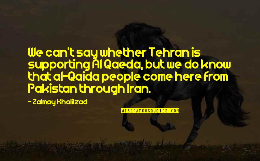 Weinheimer Quotes By Zalmay Khalilzad: We can't say whether Tehran is supporting Al Weinheimer Quotes By Zalmay Khalilzad: We can't say whether Tehran is supporting Al