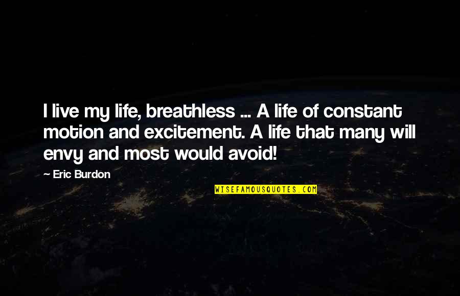 Weinisch Deli Quotes By Eric Burdon: I live my life, breathless ... A life Weinisch Deli Quotes By Eric Burdon: I live my life, breathless ... A life