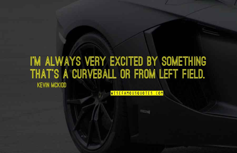 Weinkauf Electric Guitars Quotes By Kevin McKidd: I'm always very excited by something that's a