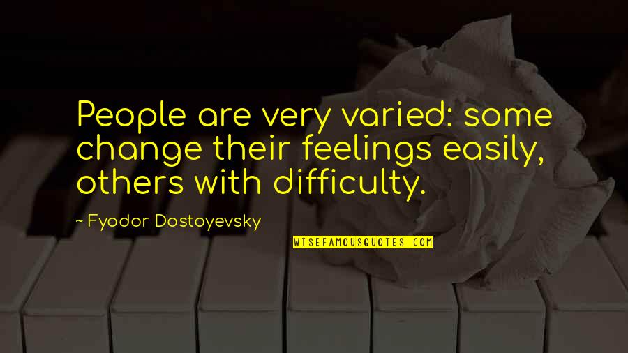 Weinmeister Imports Quotes By Fyodor Dostoyevsky: People are very varied: some change their feelings Weinmeister Imports Quotes By Fyodor Dostoyevsky: People are very varied: some change their feelings