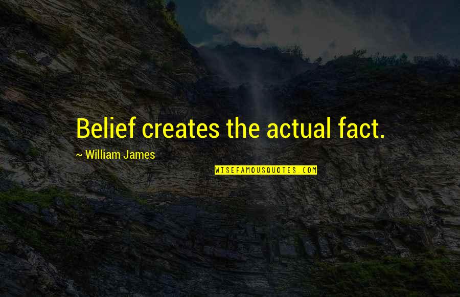 Weinmeister Imports Quotes By William James: Belief creates the actual fact. Weinmeister Imports Quotes By William James: Belief creates the actual fact.