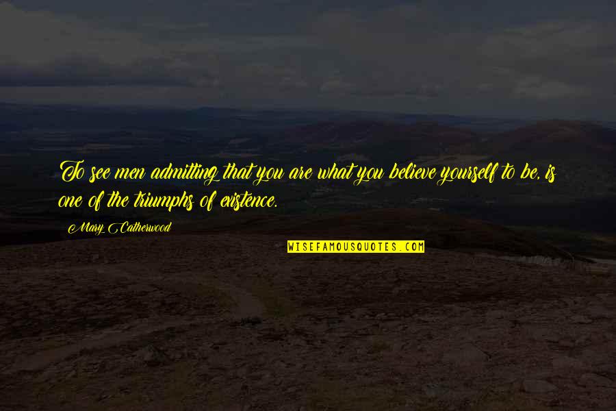 Weinraub Enterprises Quotes By Mary Catherwood: To see men admitting that you are what Weinraub Enterprises Quotes By Mary Catherwood: To see men admitting that you are what