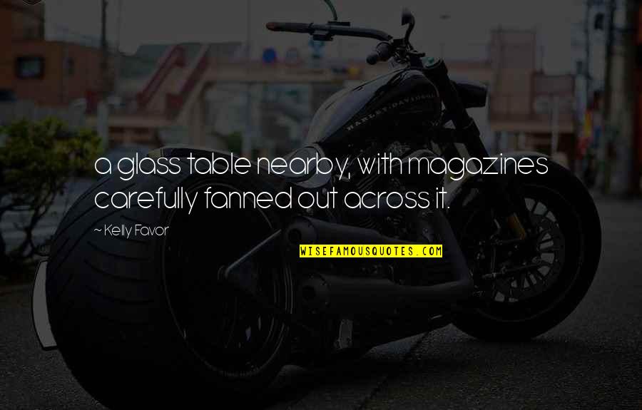 Weinrichs Newtown Quotes By Kelly Favor: a glass table nearby, with magazines carefully fanned