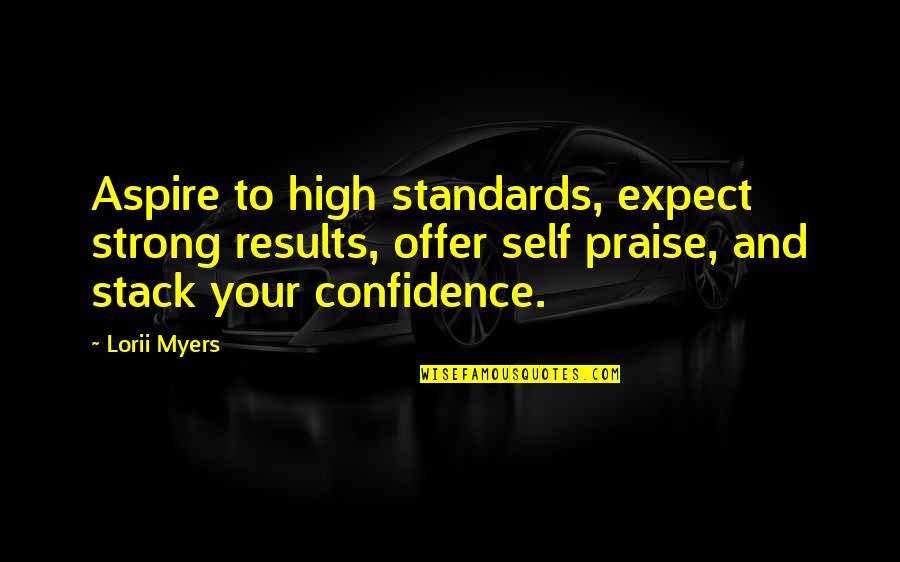 Weinrichs Newtown Quotes By Lorii Myers: Aspire to high standards, expect strong results, offer Weinrichs Newtown Quotes By Lorii Myers: Aspire to high standards, expect strong results, offer