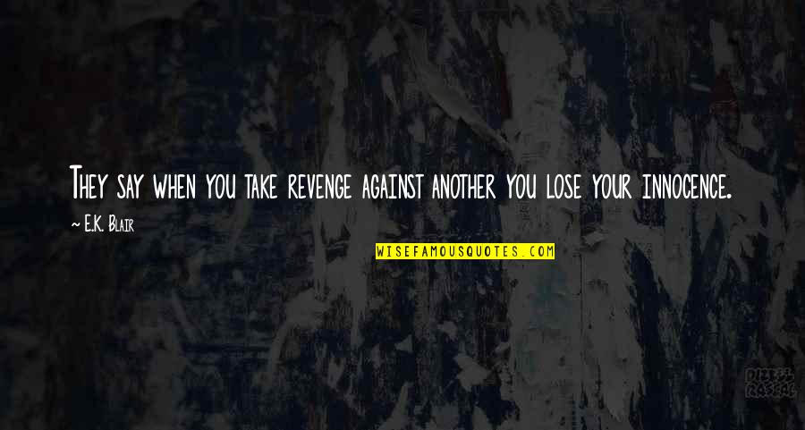 Weinrich's Quotes By E.K. Blair: They say when you take revenge against another