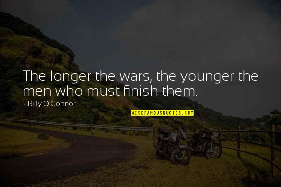 Weinroth Heidi Quotes By Billy O'Connor: The longer the wars, the younger the men Weinroth Heidi Quotes By Billy O'Connor: The longer the wars, the younger the men