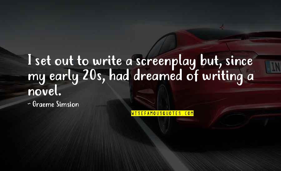 Weintraub Ministro Quotes By Graeme Simsion: I set out to write a screenplay but, Weintraub Ministro Quotes By Graeme Simsion: I set out to write a screenplay but,
