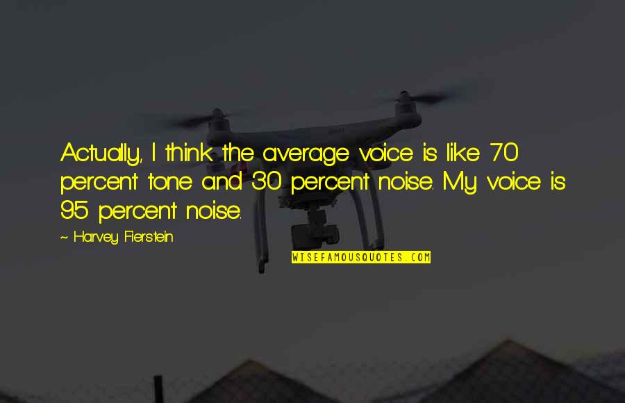 Weintrob Wendy Quotes By Harvey Fierstein: Actually, I think the average voice is like