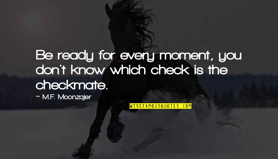 Weintz Quotes By M.F. Moonzajer: Be ready for every moment, you don't know