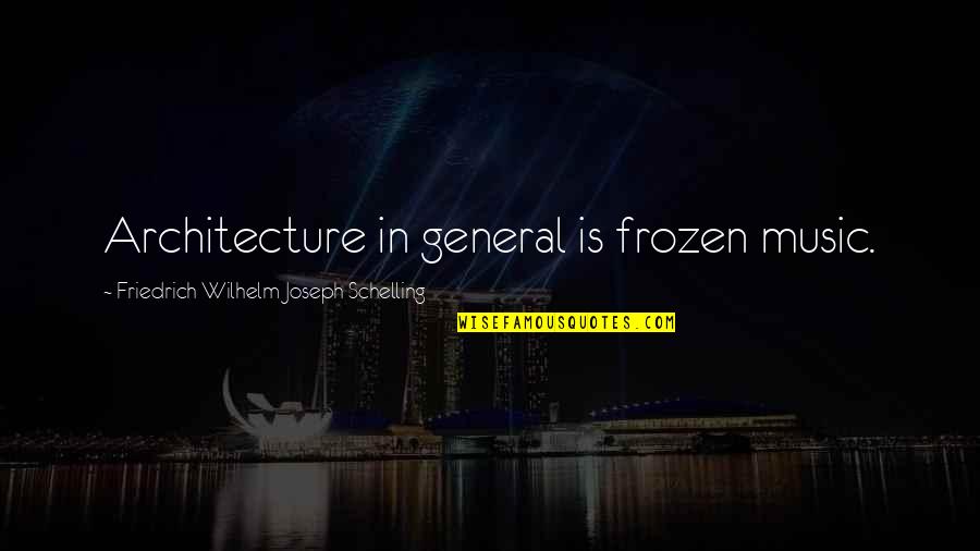 Weir Wall Quotes By Friedrich Wilhelm Joseph Schelling: Architecture in general is frozen music.