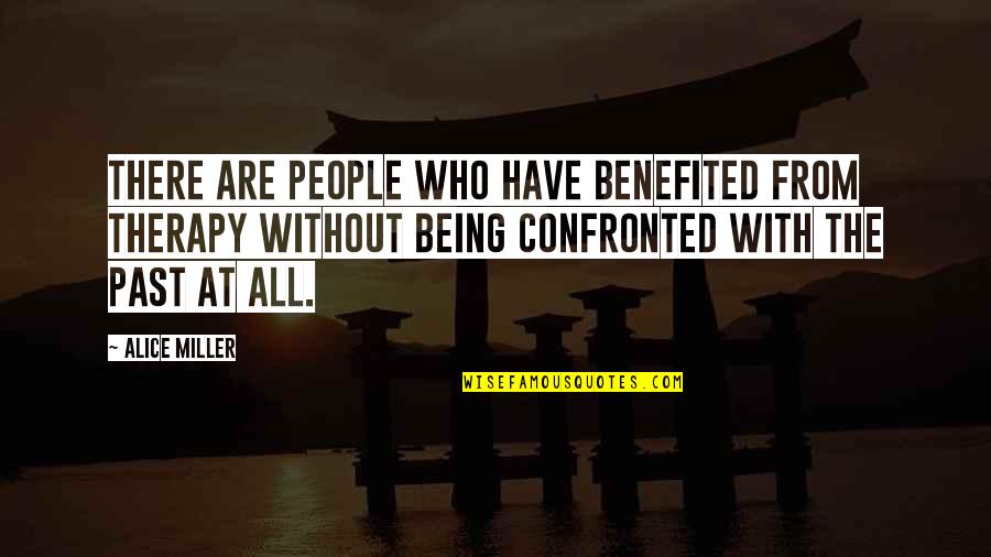 Weird And Silly Quotes By Alice Miller: There are people who have benefited from therapy