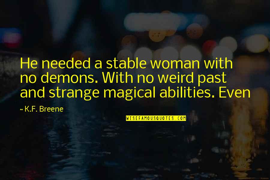 Weird And Strange Quotes By K.F. Breene: He needed a stable woman with no demons.